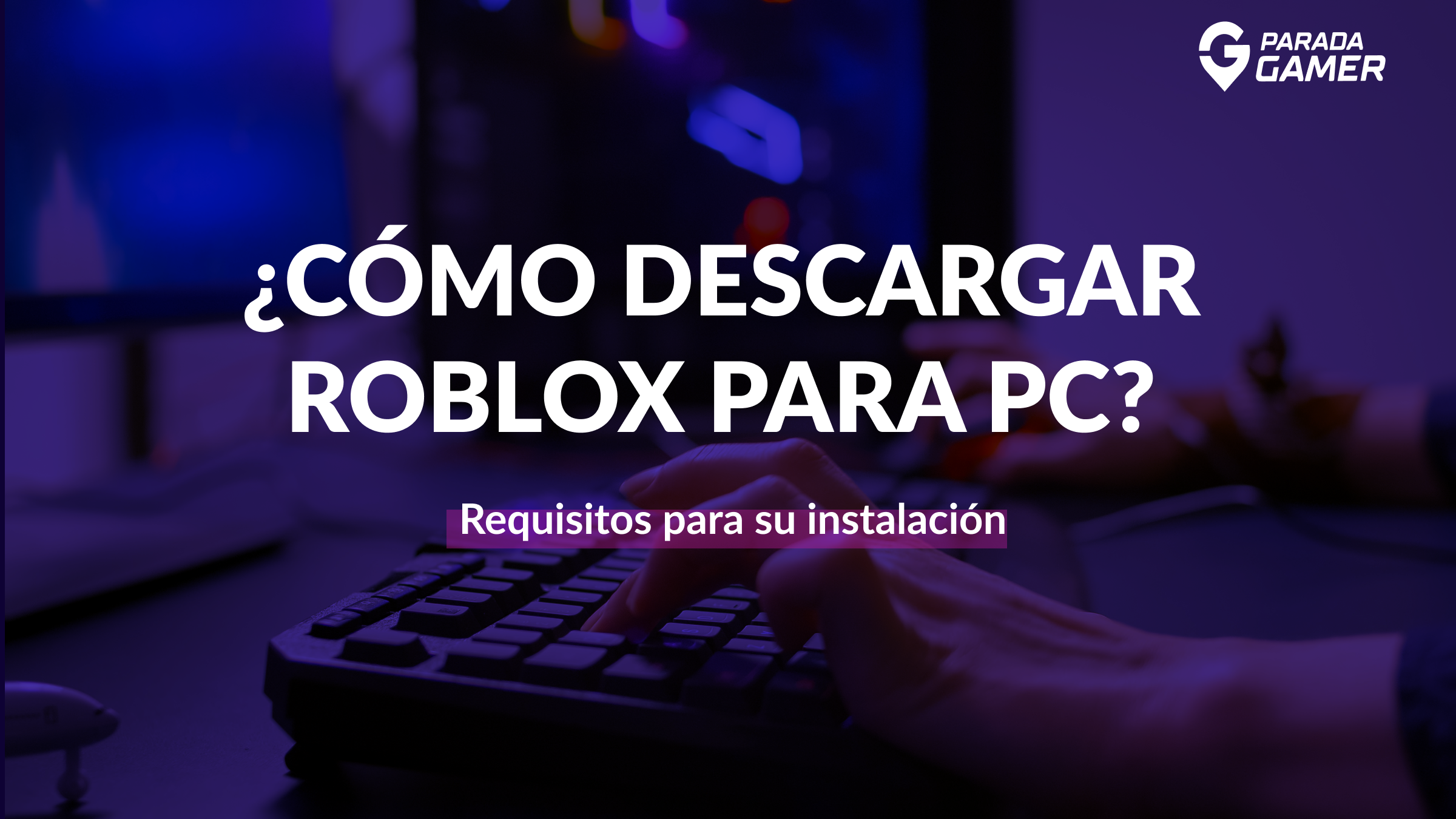 Cómo descargar roblox para PC? - Parada Gamer